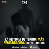 La historia de terror más perturbadora que he contado | Ep.124