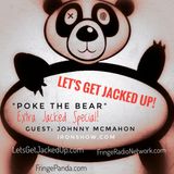 LET'S GET JACKED UP! Poke the Bear-Extra Jacked -Guest-Johnny McMahon