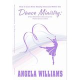 How To Cure Nine Deadly Illnesses Within The Dance Ministry Angela Williams