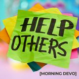 Help Others [Morning Devo]