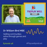 48 - Dr William Bird MBE Getting Communities Active Through Games and Play