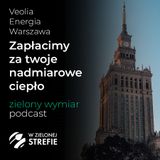 Odbieramy od klientów nadmiarowe ciepło i płacimy 80% ceny systemowej – Veolia Energia Warszawa | Zielony Wymiar
