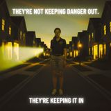 The Neighbors Are Not in Danger. The Neighbors ARE the Danger.