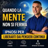 Quando la mente NON SI FERMA | Ipnosi per spegnere il rumore mentale