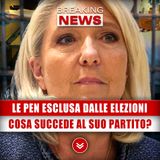 Ufficiale, Le Pen Esclusa Dalle Elezioni: Che Cosa Succede Ora Al Suo Partito?