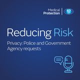 Reducing Risk - Episode 12 - Privacy: Police and Government Agency requests