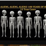 Aliens, Aliens, Aliens! 100 Years of Humanoids: Thirteen True Cases