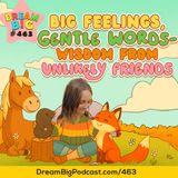 DB 463: Big Feelings, Gentle Words – Wisdom from Four Unlikely Friends