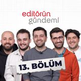 Editörün Gündemi 13. Bölüm - Altı Ok | Maccabi | Ekmek Poşeti