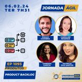#JornadaÁgil EP1093 #Produtos Product Backlog