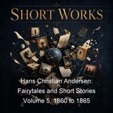 Hans Christian Andersen Fairytales and Short Stories Volume 5 1860 to 1865 - Hans Christian Andersen