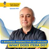 #107 A business perspective on Ukraine. What does ITERA do?