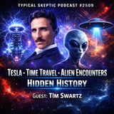 Tim Swartz — Tesla, Time Travel, Alien Encounters & Hidden History | Typical Skeptic #2509