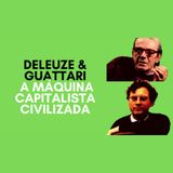 Deleuze & Guattari - A máquina capitalista civilizada