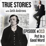 True Stories #313 - Put in a Good Word