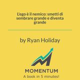 L'ego è il nemico: smetti di sembrare grande e diventa grande (Ryan Holiday)