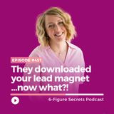 EP 451 | They downloaded your lead magnet...now what?!