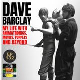 132 - Dave Barclay - My Life With Animatronics. Movies, Puppets and Beyond