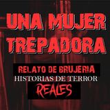 UNA MUJER TREPADORA | RELATO DE BRUJERÍA | Historias de Terror Reales