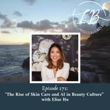 Episode 171: Elise Hu- The Rise of Skin Care and AI in Beauty Culture