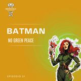 Ep. 18 Batman: No Green Peace