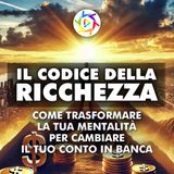 IL CODICE DELLA RICCHEZZA: Come Trasformare la Tua Mentalità per Cambiare il Tuo Conto in Banca!