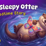 The Very Sleepy Otter  Cozy Bedtime Story for Toddlers  with Relaxing Baby Sleep Music