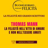 #1427 - Thomas Mann La felicità nell'atto di amare e non nell'essere amati | Buongiorno Felicità
