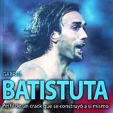 Gabriel Batistuta. Perfil de un crack que  - Oscar Mangione