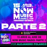 15 AÑOS DE NOW MUSIC RADIO AL AIRE: PARTE 2