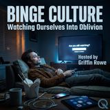 Binge Culture - Uncover what keeps us hooked with Griffin Rowe