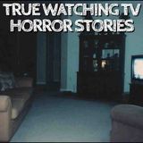 5 True Watching TV Horror Stories