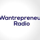 Wantrepreneur Radio Episode 004