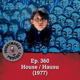 Ep. 360 - House / Hausu (1977)