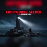 7 Lighthouse Keepers Who Faced Terror Alone - Horror Stories