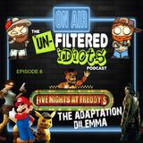 The Unfiltered Idiots Podcast Ep.08 - FNAF And The Adaptation Dilemma