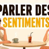 Comment exprimer ses sentiments en français  _ Les phrases essentielles _ Podcast en français
