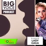 BIG VOICE PODCAST: Lady Gaga - clicca PLAY e ascolta il podcast
