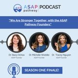 Ep. 11 Season 1 Finale:  We Are Stronger Together, ASAP Pathway Founders