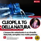 Cleope – Il TG radio della Natura: L’acqua blu solarizzata è un rimedio Naturale molto potente
