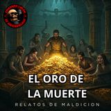 HORROR CAST : EL ORO QUE TRAE LA MUERTE /  RELATOS DE MALDICIONES