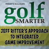 Integrated Approach to Game Improvement with Jeff Ritter