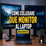 Come collegare due monitor al laptop in pochi minuti