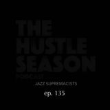 The Hustle Season: Ep. 135 Jazz Supremacists