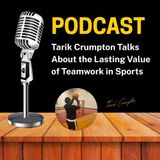 Tarik Crumpton Talks About the Lasting Value of Teamwork in Sports