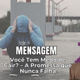Você Tem Medo de Cair – A Promessa que Nunca Falha
