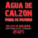 AGUA DE CALZÓN PARA MI PATRÓN | RELATO DE BRUJERÍA | Historias de Terror Reales