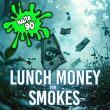 088 - Lunch Money For Smokes