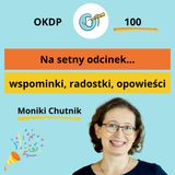 Na setny odcinek - Moniki wspominki, radostki, opowieści - OKDP 100