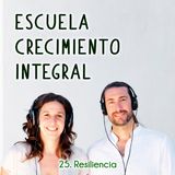 Resiliencia #25-Podcast Escuela Crecimiento Integral